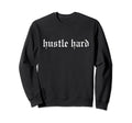 Hustle Hard Oldschool Rapper Slang Sweatshirt - Trendy Graphic Men Women - T-Shirt, Sweatshirt, Hoodie
