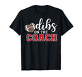 Dibs Coach Football Coach Dad Funny T-Shirt - Fun Novelty Design Unisex - T-Shirt, Sweatshirt, Hoodie