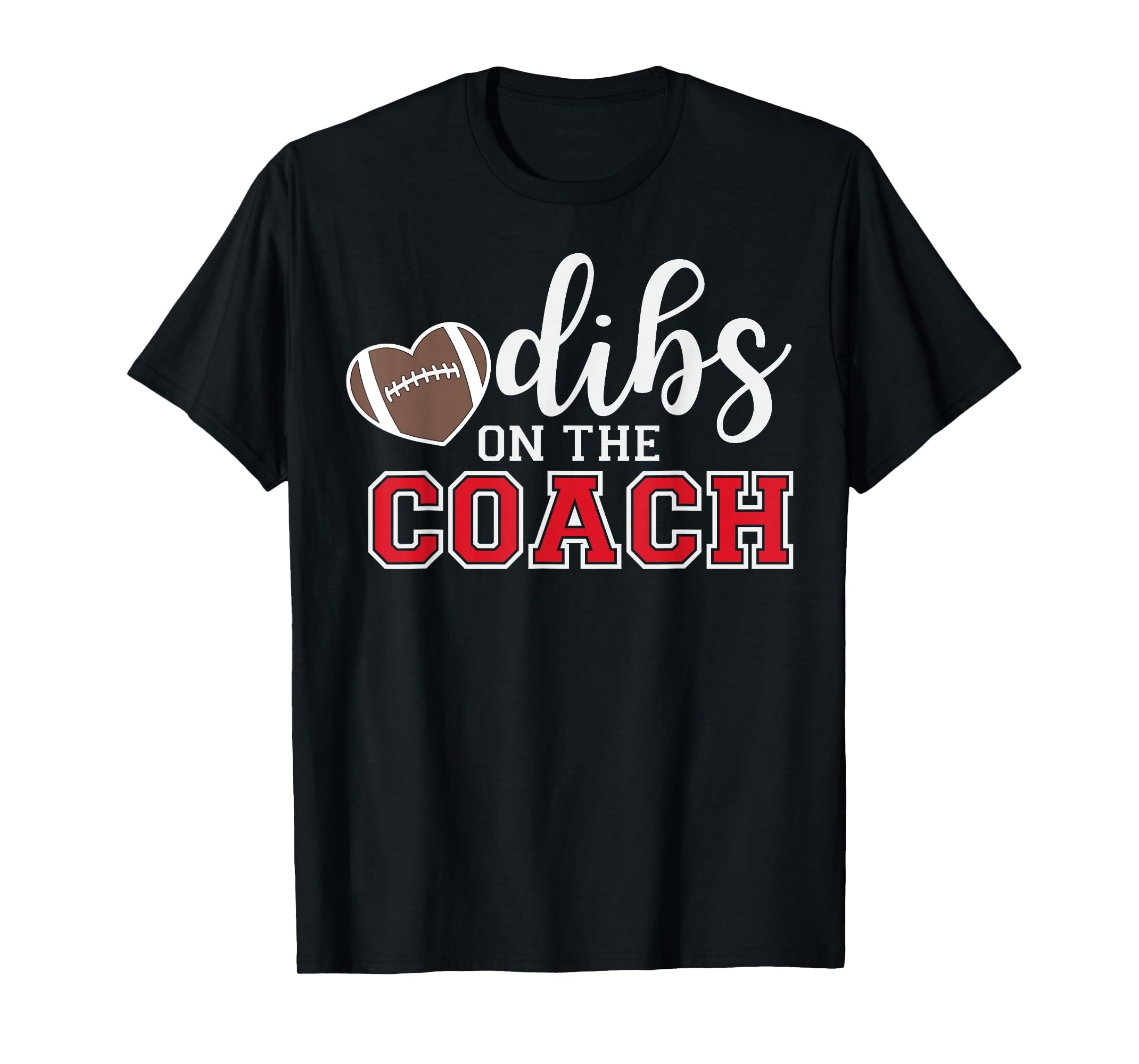 Dibs Coach Football Coach Dad Funny T-Shirt - Fun Novelty Design Unisex - T-Shirt, Sweatshirt, Hoodie