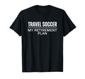 Soccer Dad Mom My Retirement Plan T-Shirt - Aesthetic Graphic Men Women - T-Shirt, Sweatshirt, Hoodie