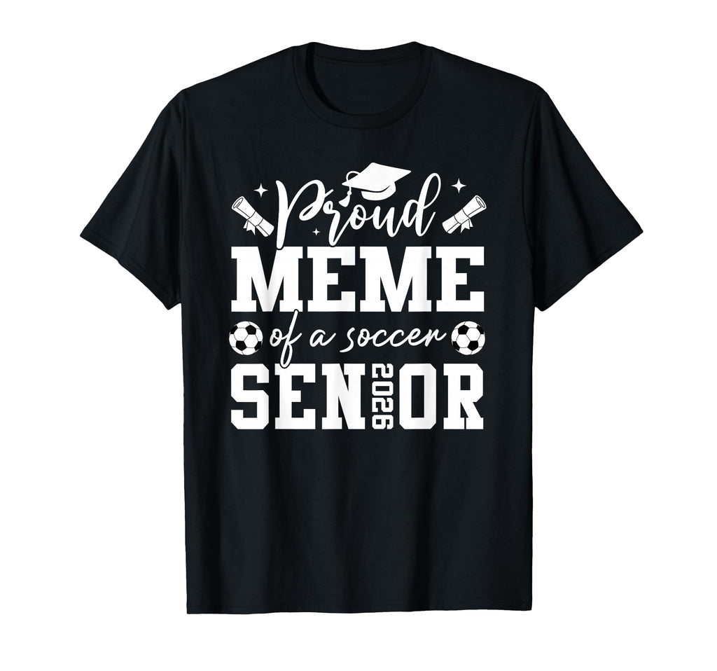 Proud Meme Soccer 2026 Senior Graduation T-Shirt - Novelty Apparel Unisex - T-Shirt, Sweatshirt, Hoodie