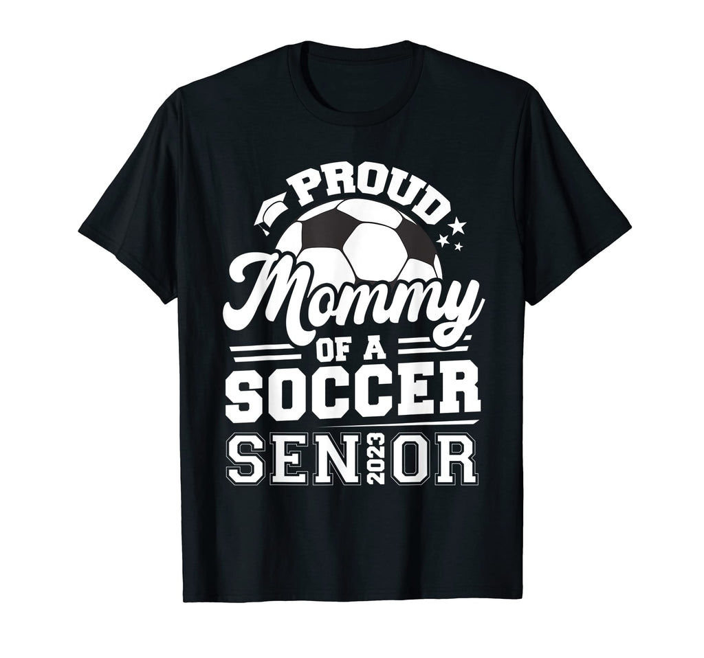 Proud Mommy Soccer Senior 2023 T-Shirt - Fun Novelty Design for Adults - T-Shirt, Sweatshirt, Hoodie