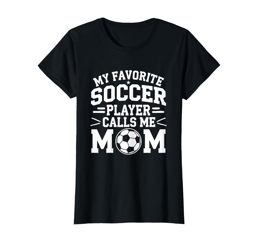My Favorite Soccer Player Calls Me Mom T-Shirt - Custom Art Print Unisex - T-Shirt, Sweatshirt, Hoodie
