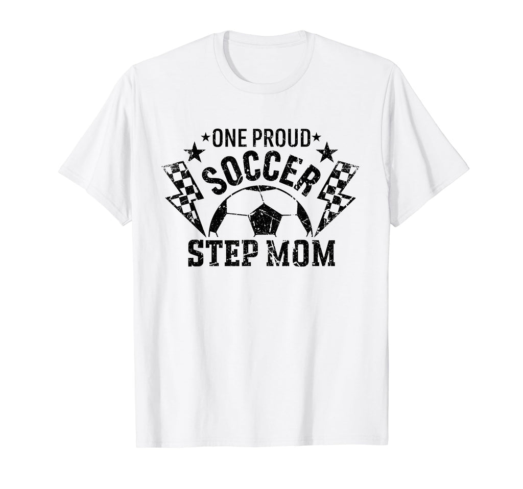 One Proud Soccer Step Mom Funny Sport T-Shirt - Unique Graphic Men Women - T-Shirt, Sweatshirt, Hoodie