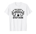 One Proud Soccer Step Mom Funny Sport T-Shirt - Unique Graphic Men Women - T-Shirt, Sweatshirt, Hoodie