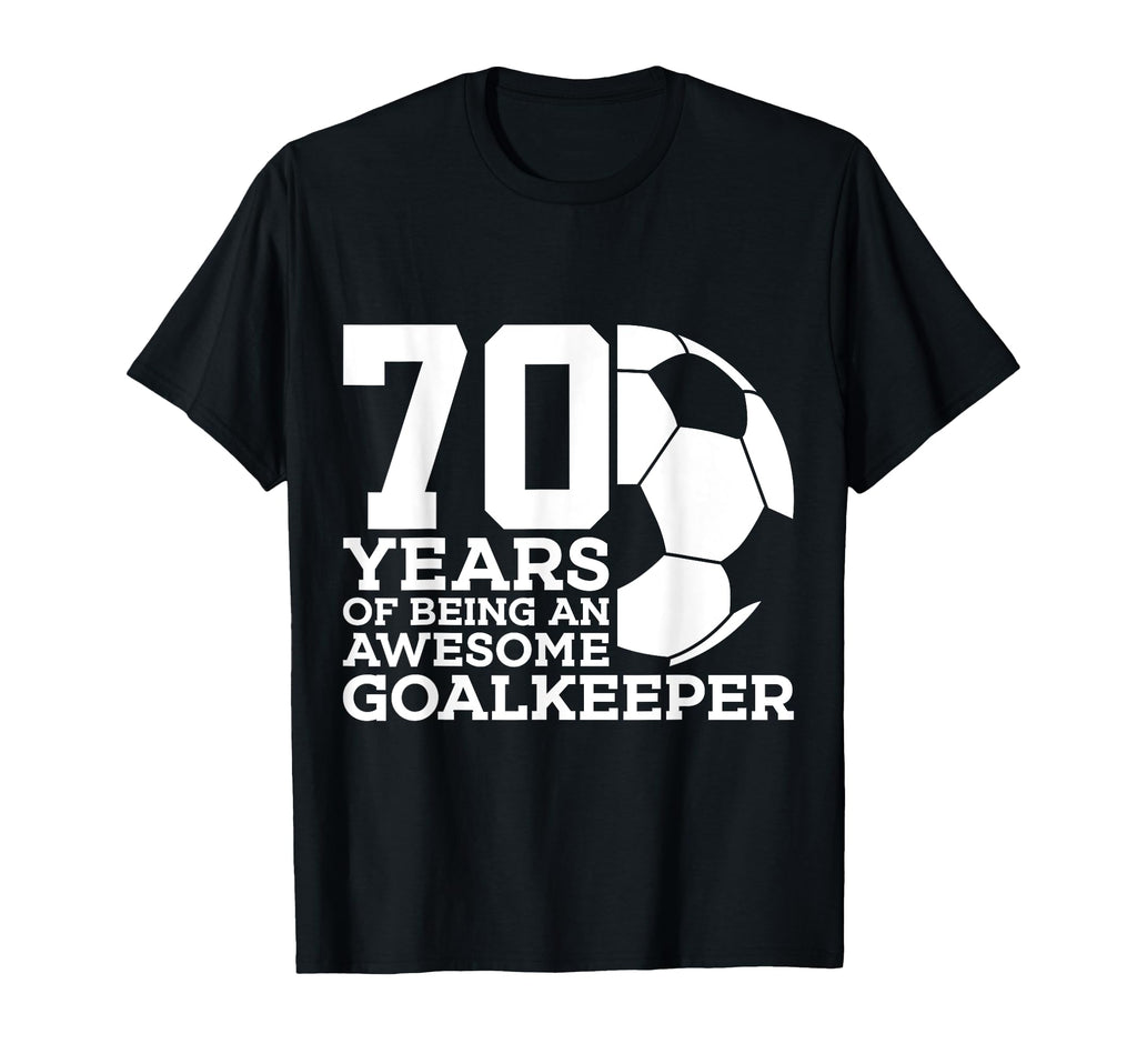 70 Years Awesome Soccer Goalkeeper 70Th T-Shirt - Streetwear Style Unisex - T-Shirt, Sweatshirt, Hoodie