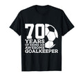70 Years Awesome Soccer Goalkeeper 70Th T-Shirt - Streetwear Style Unisex - T-Shirt, Sweatshirt, Hoodie
