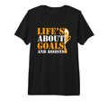 Lifes About Goals And Assists Funny T-Shirt - Streetwear Style for Adults - T-Shirt, Sweatshirt, Hoodie