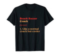 Beach Soccer Coach Definition Funny T-Shirt - Fun Novelty Design Unisex - T-Shirt, Sweatshirt, Hoodie