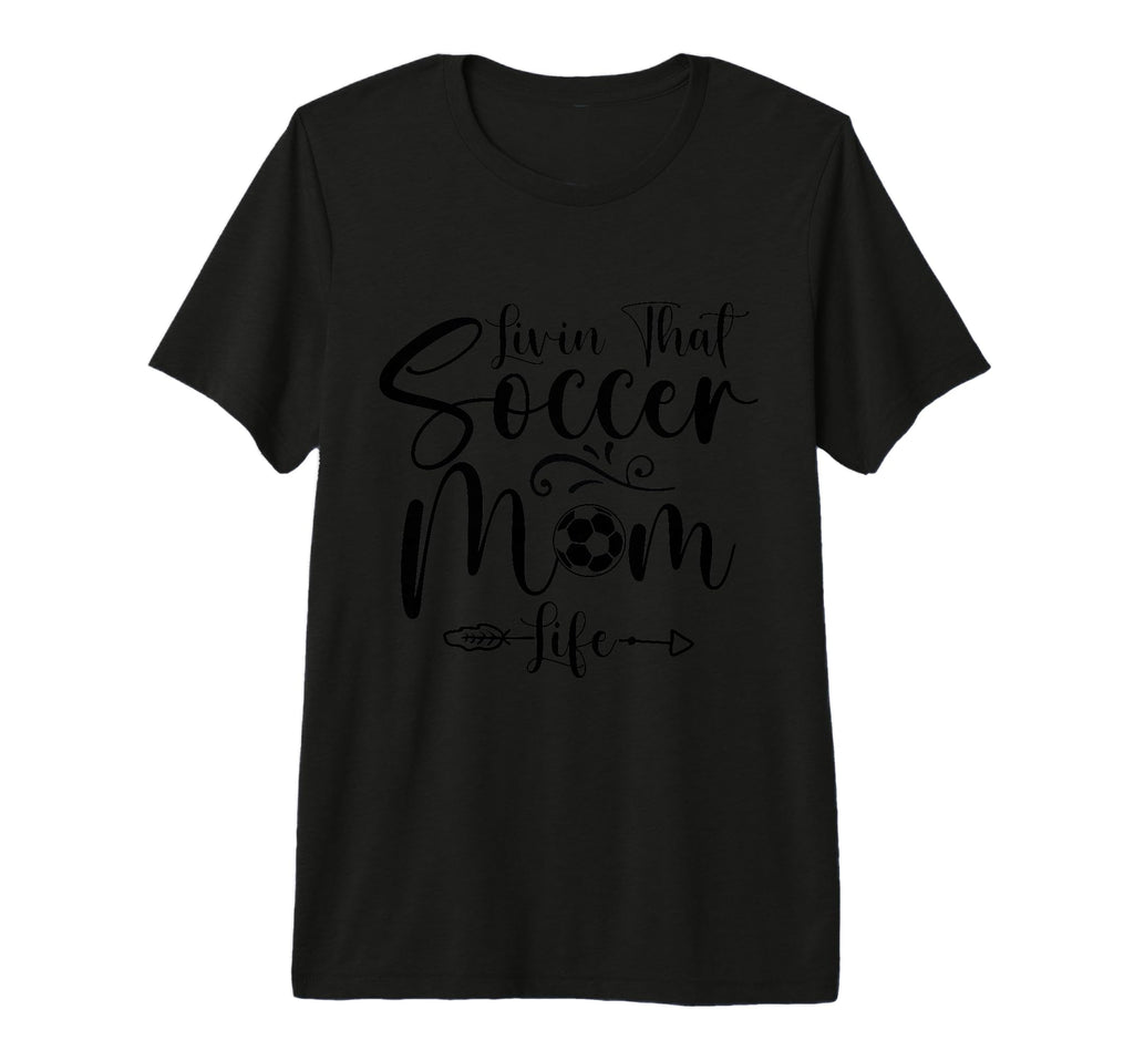 Living That Soccer Mom Life Funny T-Shirt - Graphic Print Men Women - T-Shirt, Sweatshirt, Hoodie