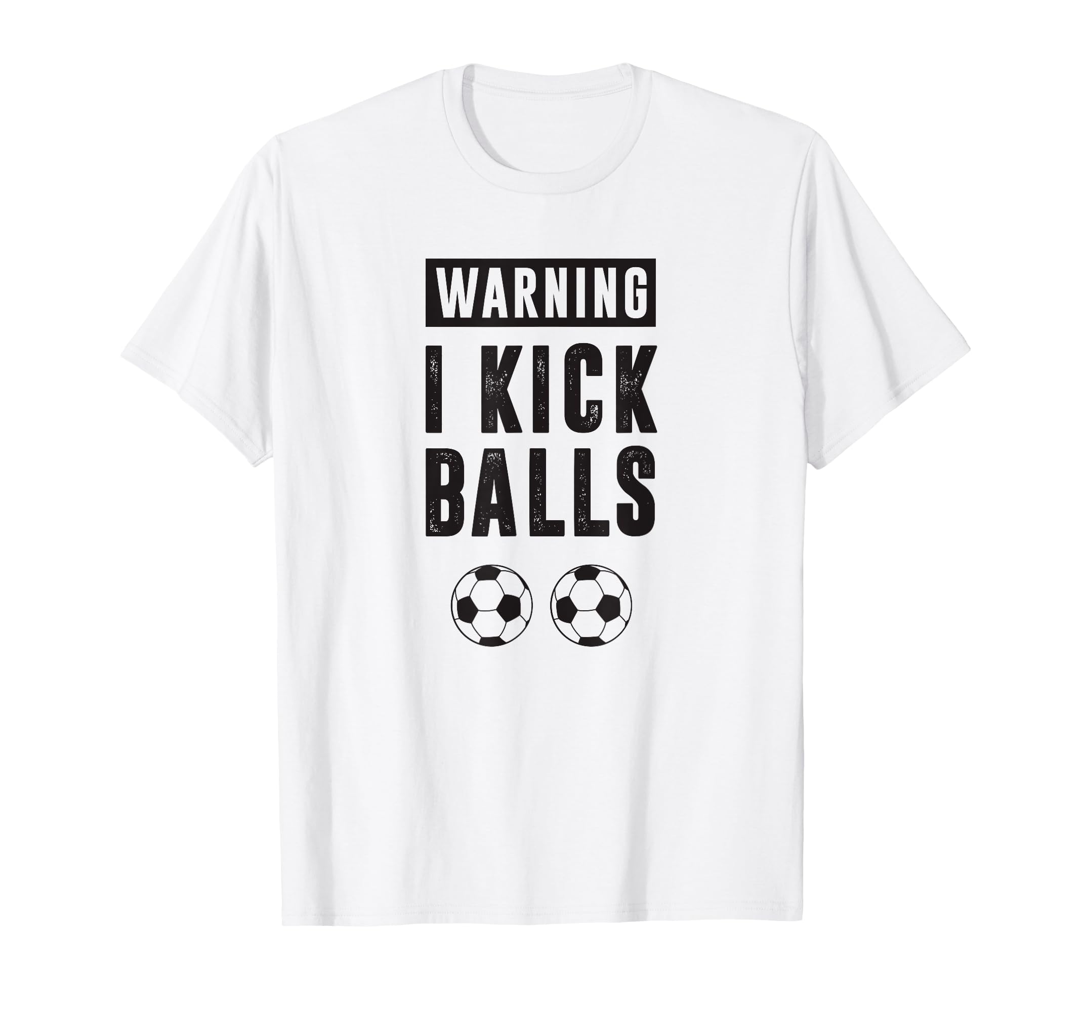 Funny Soccer Warning I Kick Balls T-Shirt - Fun Novelty Design Men Women - T-Shirt, Sweatshirt, Hoodie