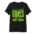 Life Is About Goals Mine Is To Save T-Shirt - Streetwear Style Unisex - T-Shirt, Sweatshirt, Hoodie