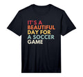 Its Beautiful Day Soccer Game T-Shirt - Aesthetic Graphic Unisex - T-Shirt, Sweatshirt, Hoodie