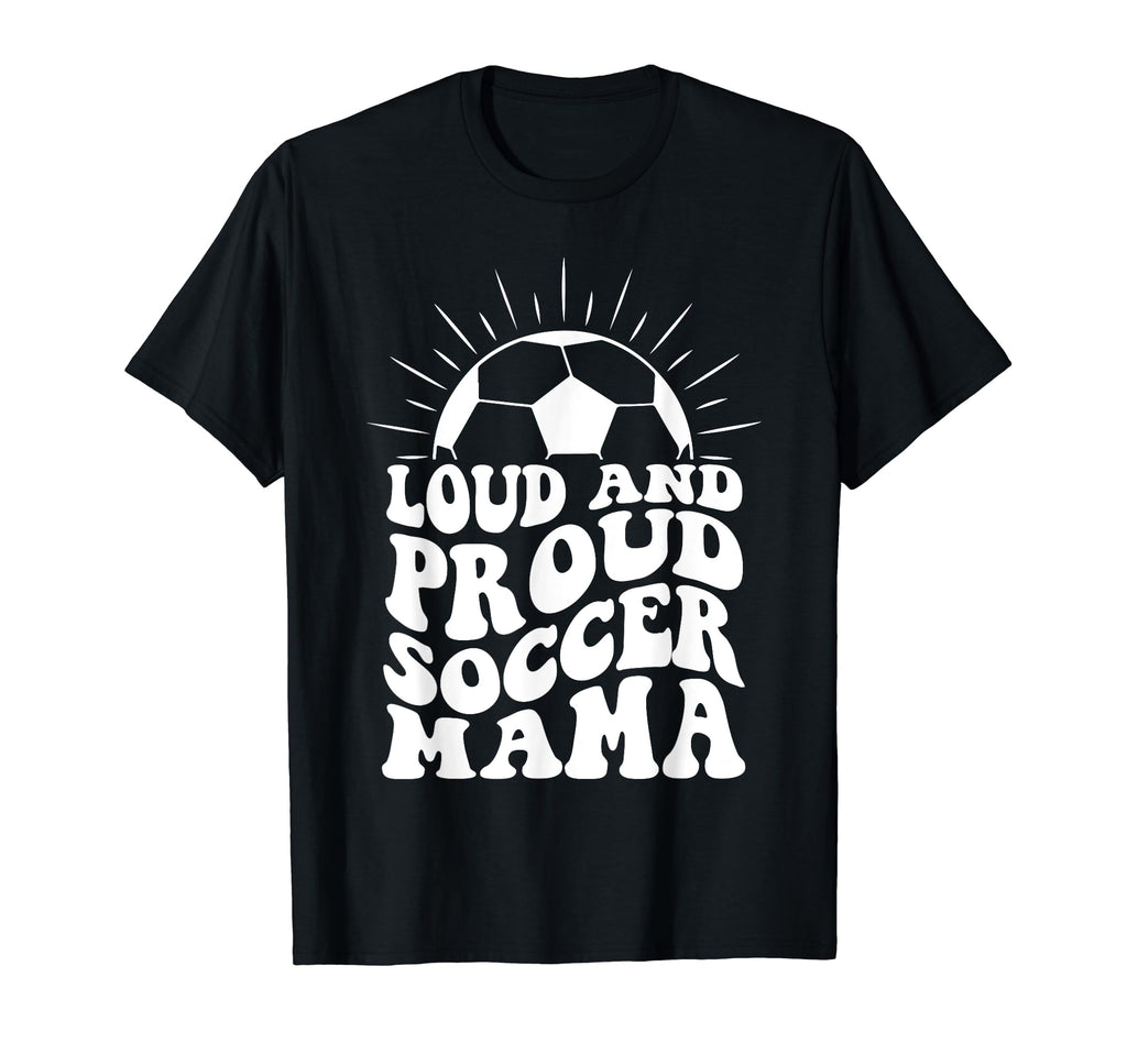 Mothers Day Loud And Proud Soccer T-Shirt - Aesthetic Graphic Men Women - T-Shirt, Sweatshirt, Hoodie