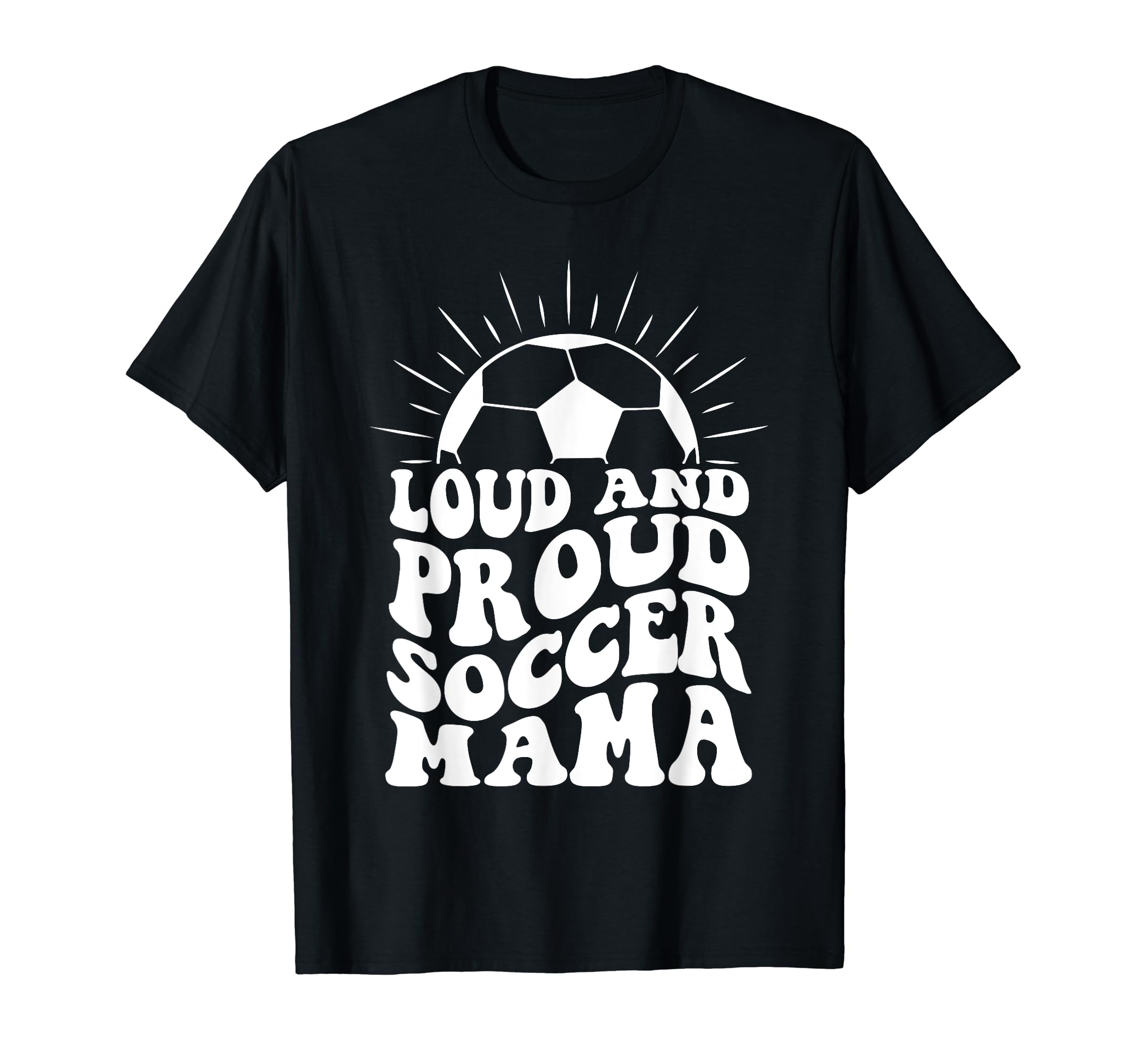 Mothers Day Loud And Proud Soccer T-Shirt - Aesthetic Graphic Men Women - T-Shirt, Sweatshirt, Hoodie