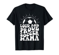 Mothers Day Loud And Proud Soccer Mom T-Shirt - Aesthetic Graphic Unisex - T-Shirt, Sweatshirt, Hoodie