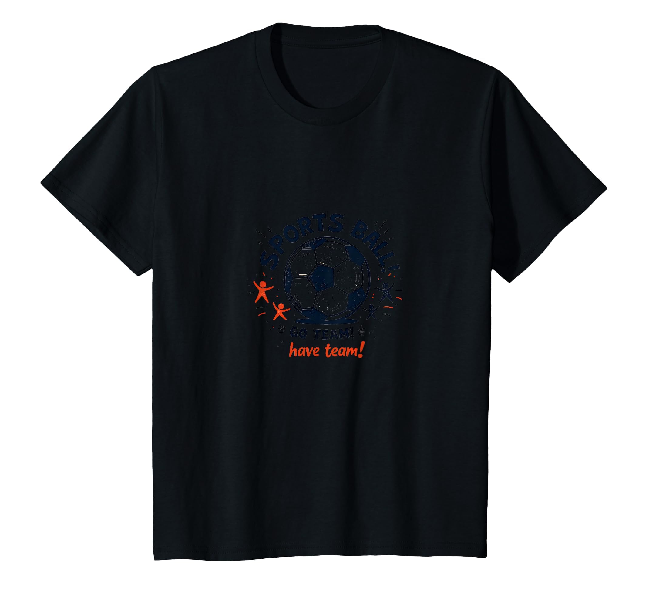 Sports Ball Go Team Have Team T-Shirt - Fun Novelty Design for Adults - T-Shirt, Sweatshirt, Hoodie