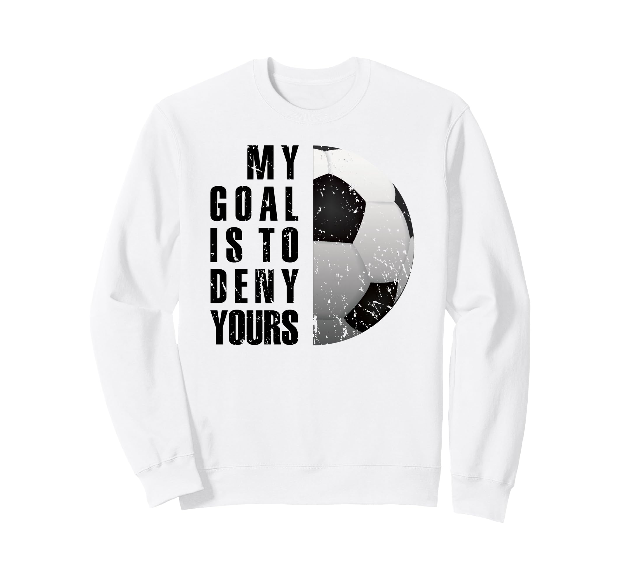 Soccer Goalie My Goal Is To Deny Sweatshirt - Custom Art Print for Adults - T-Shirt, Sweatshirt, Hoodie