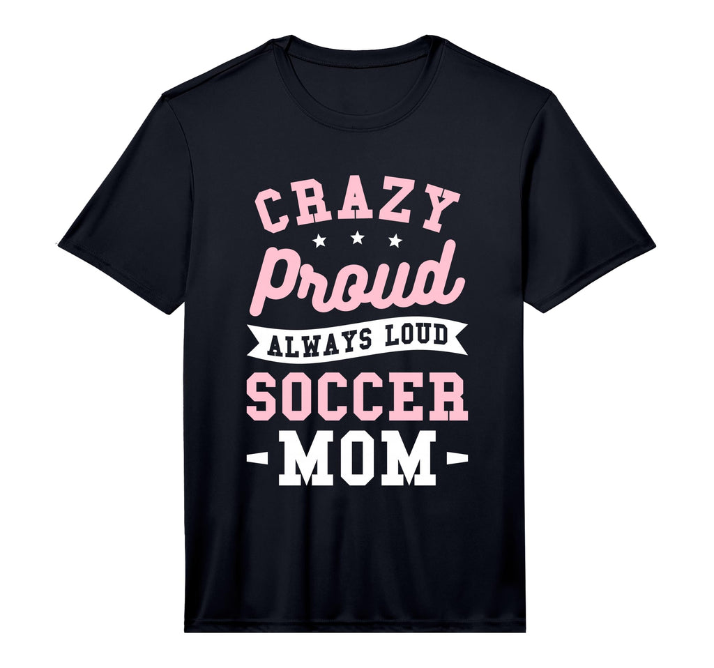 Mens Crazy Proud Always Loud Soccer Mom T-Shirt - Custom Art Print Unisex - T-Shirt, Sweatshirt, Hoodie