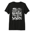 Proud Soccer Goalie Sister Soccer T-Shirt - Novelty Apparel Men Women - T-Shirt, Sweatshirt, Hoodie