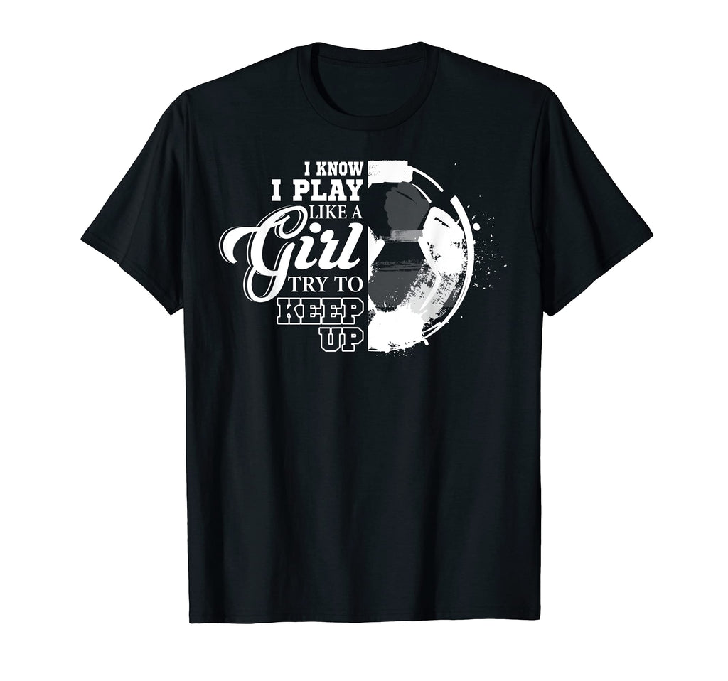 I Know I Play Like Try To Keep Up T-Shirt - Trendy Graphic Men Women - T-Shirt, Sweatshirt, Hoodie