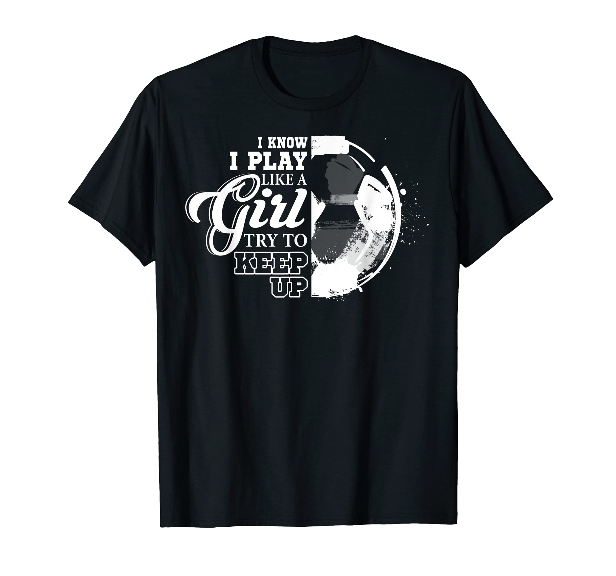 I Know I Play Like Try To Keep Up T-Shirt - Trendy Graphic Men Women - T-Shirt, Sweatshirt, Hoodie
