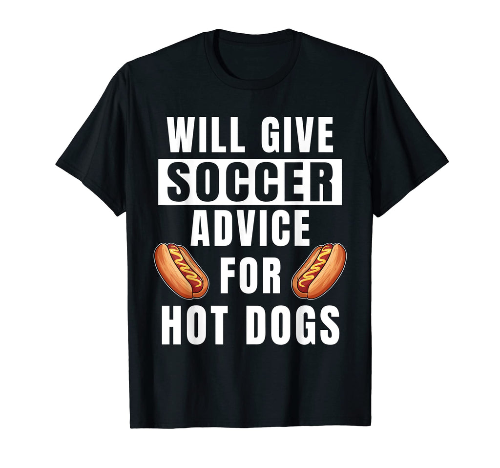 Soccer Advice Hot Dogs Team Coach T-Shirt - Fun Novelty Design Unisex - T-Shirt, Sweatshirt, Hoodie