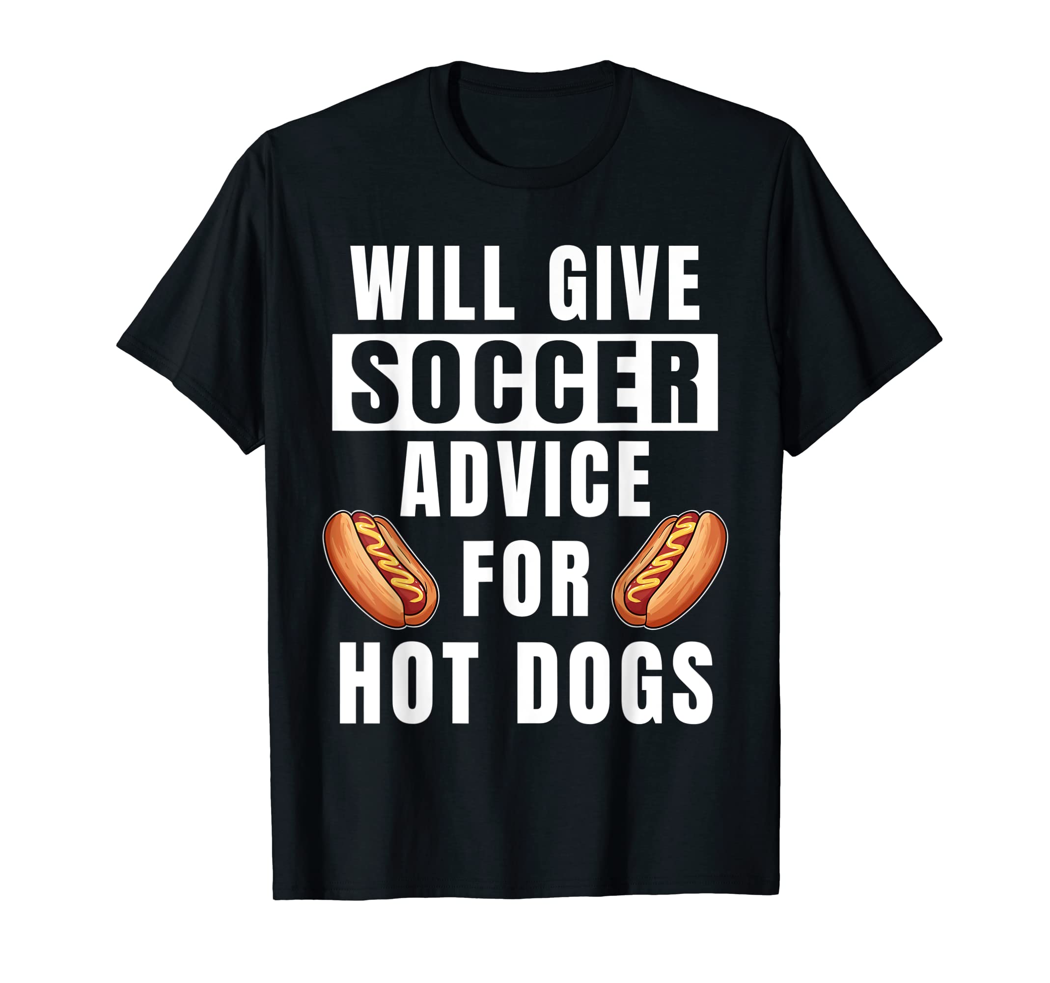 Soccer Advice Hot Dogs Team Coach T-Shirt - Casual Everyday Wear Men Women - T-Shirt, Sweatshirt, Hoodie