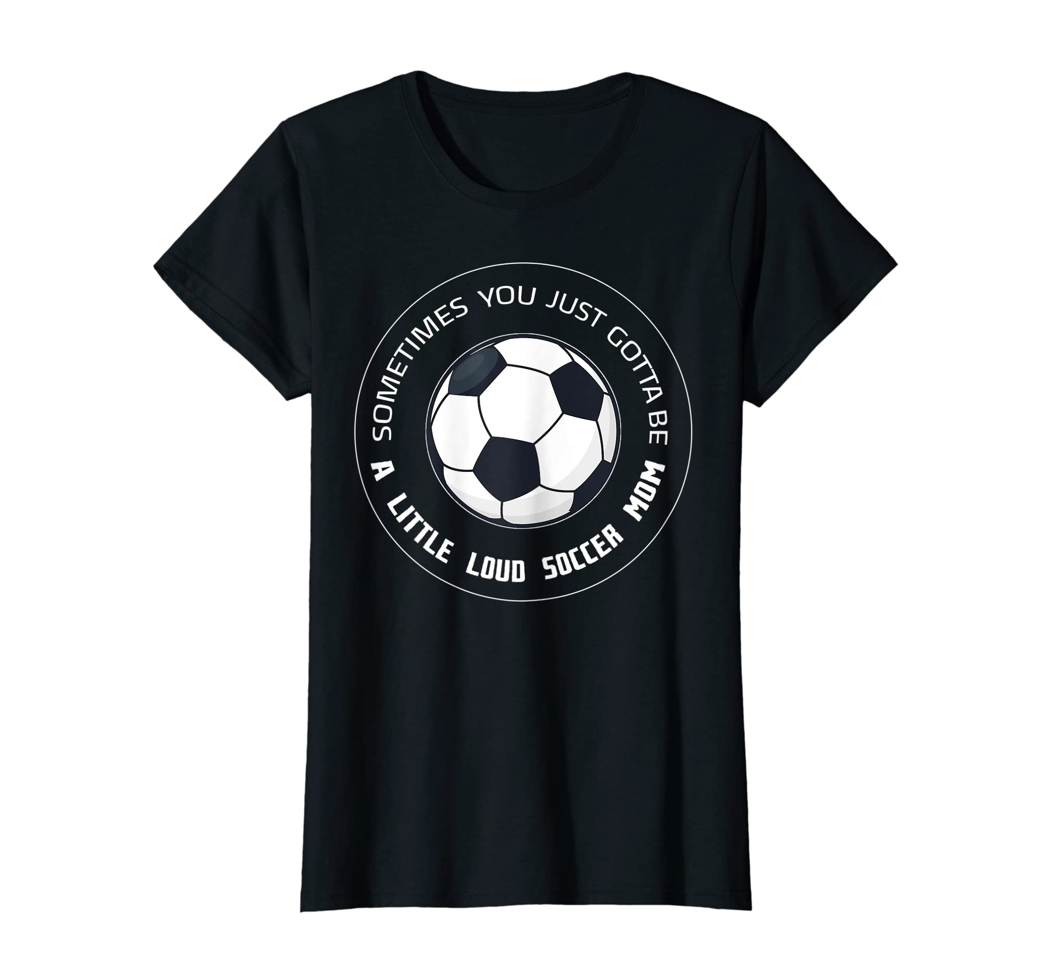 Womens Sometimes You Just Soccer T-Shirt - Casual Everyday Wear for Adults - T-Shirt, Sweatshirt, Hoodie