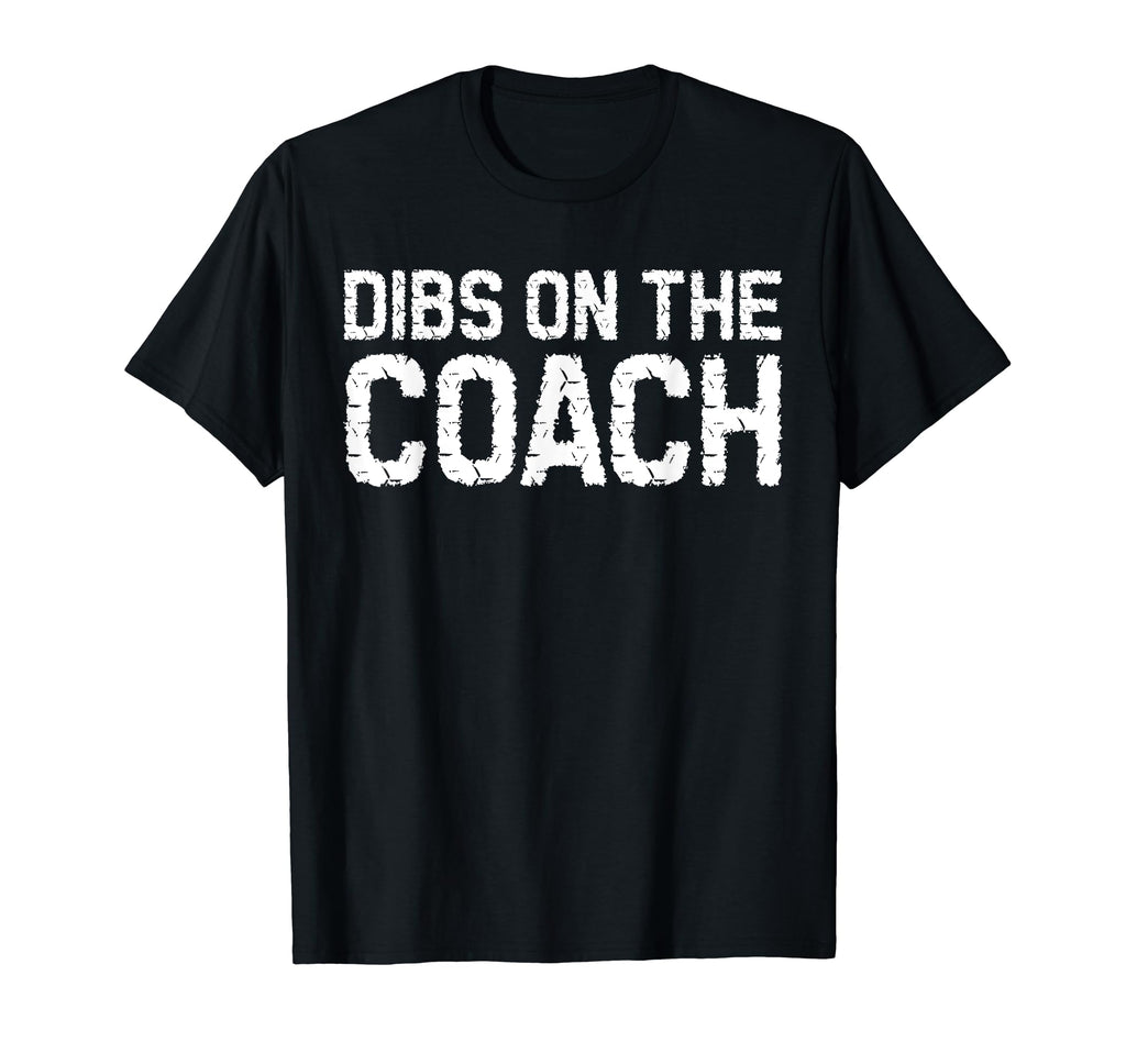 Dibs Coach Softball Baseball Football T-Shirt - Novelty Apparel Men Women - T-Shirt, Sweatshirt, Hoodie