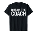 Dibs Coach Softball Baseball Football T-Shirt - Trendy Graphic Men Women - T-Shirt, Sweatshirt, Hoodie