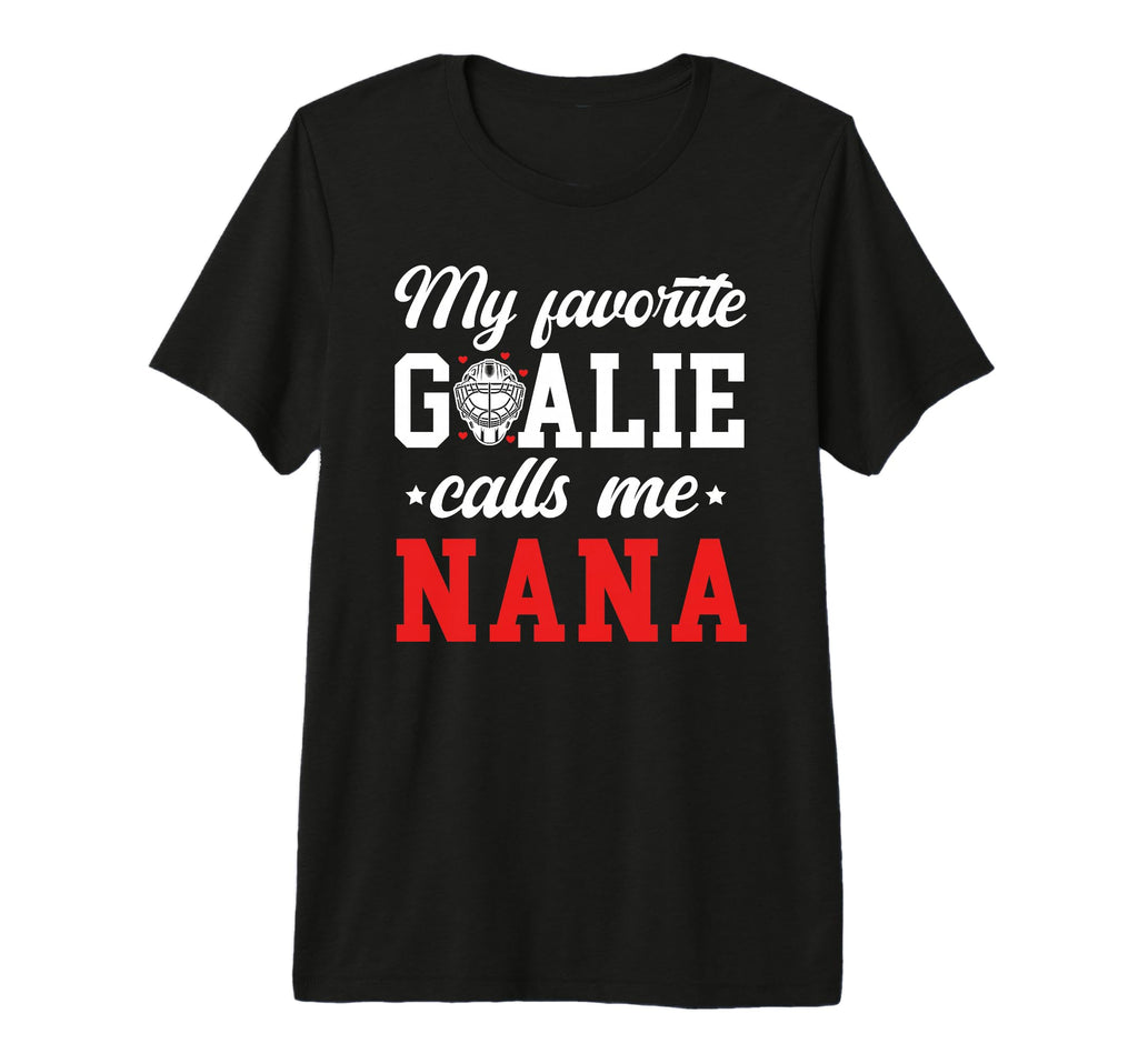 Proud Ice Hockey Goalie Nana T-Shirt - Casual Everyday Wear Men Women - T-Shirt, Sweatshirt, Hoodie