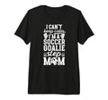 Im Soccer Goalie Step Mom Soccer T-Shirt - Unique Graphic for Adults - T-Shirt, Sweatshirt, Hoodie