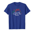 Flowers Red I Cant My Daughter T-Shirt - Casual Everyday Wear Men Women - T-Shirt, Sweatshirt, Hoodie