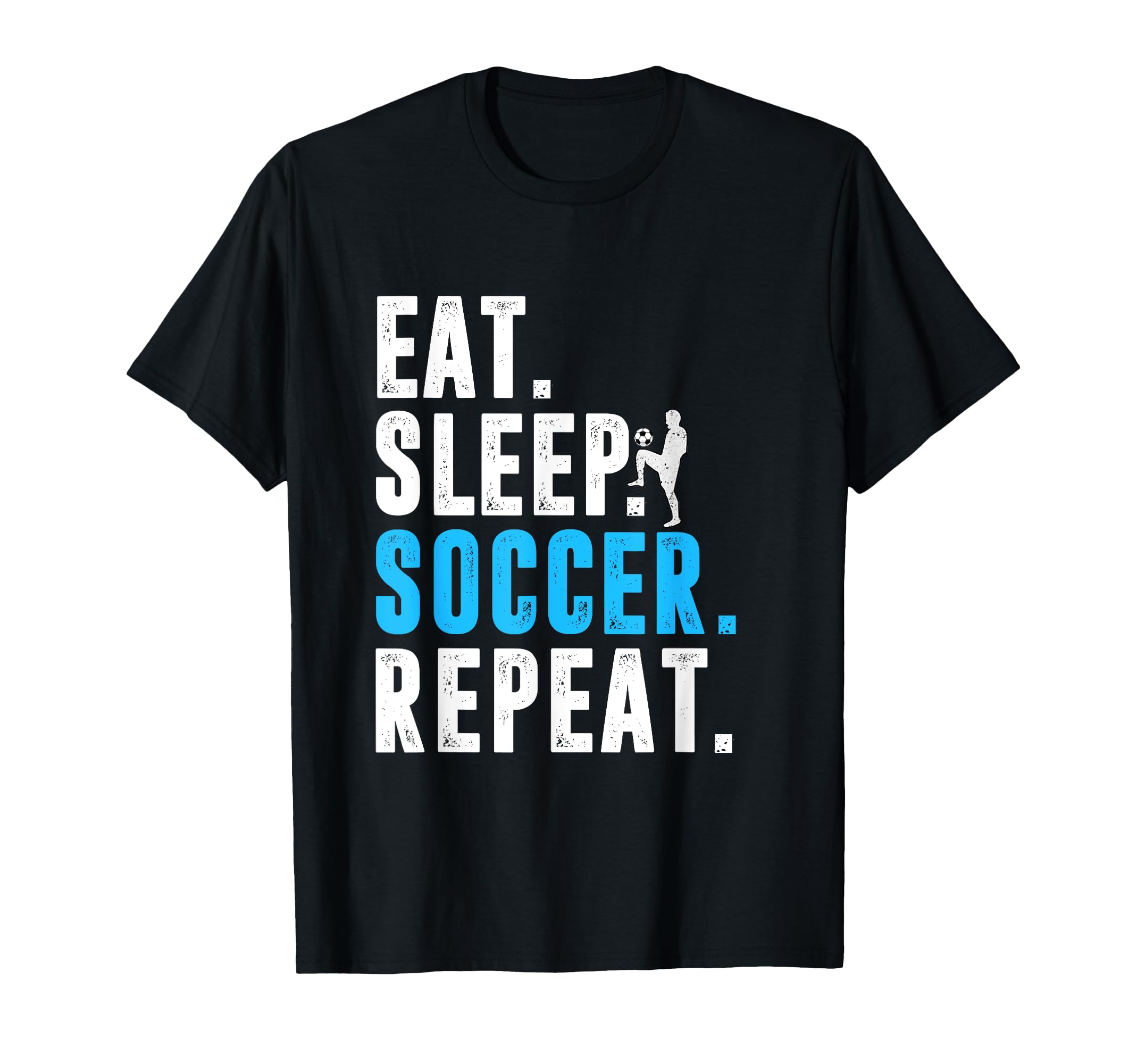 Eat Sleep Soccer Repeat Funny Soccer T-Shirt - Streetwear Style Men Women - T-Shirt, Sweatshirt, Hoodie