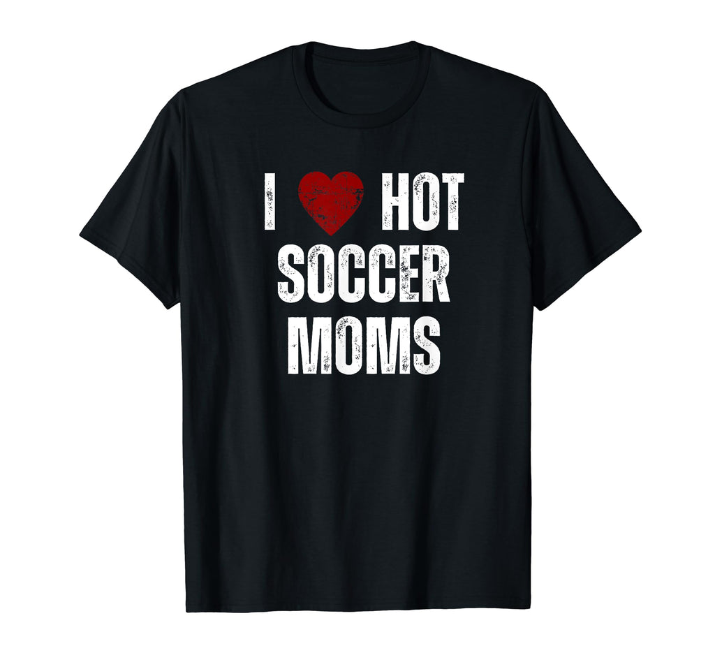 I Love Hot Soccer Moms Funny Red T-Shirt - Aesthetic Graphic for Adults - T-Shirt, Sweatshirt, Hoodie
