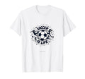 Soccer Is Life Passionate Player T-Shirt - Casual Everyday Wear Unisex - T-Shirt, Sweatshirt, Hoodie