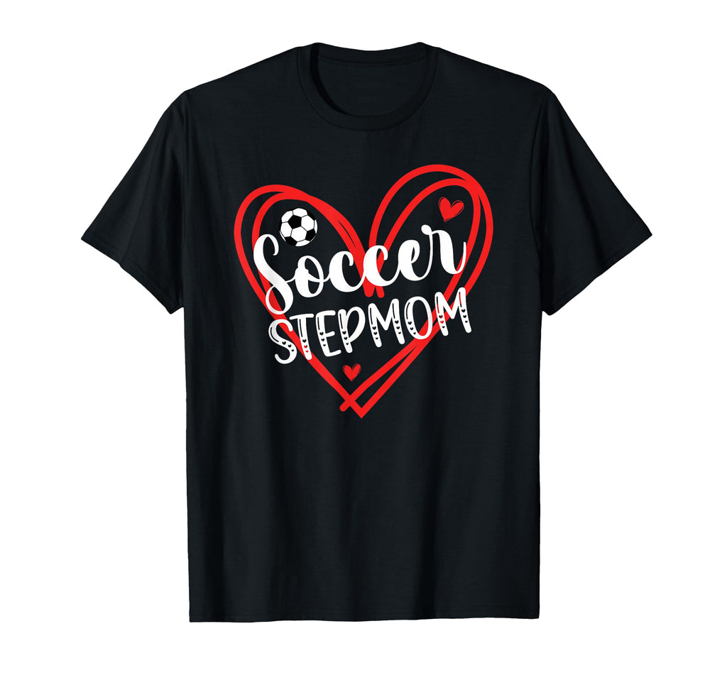 Soccer Stepmom Soccer Player Step T-Shirt - Casual Everyday Wear Unisex - T-Shirt, Sweatshirt, Hoodie