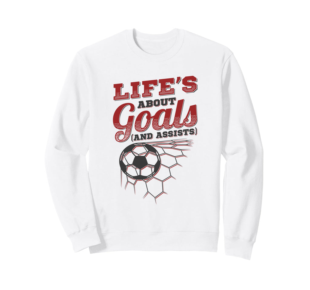 Lifes About Goals And Assists Sweatshirt - Casual Everyday Wear Men Women - T-Shirt, Sweatshirt, Hoodie