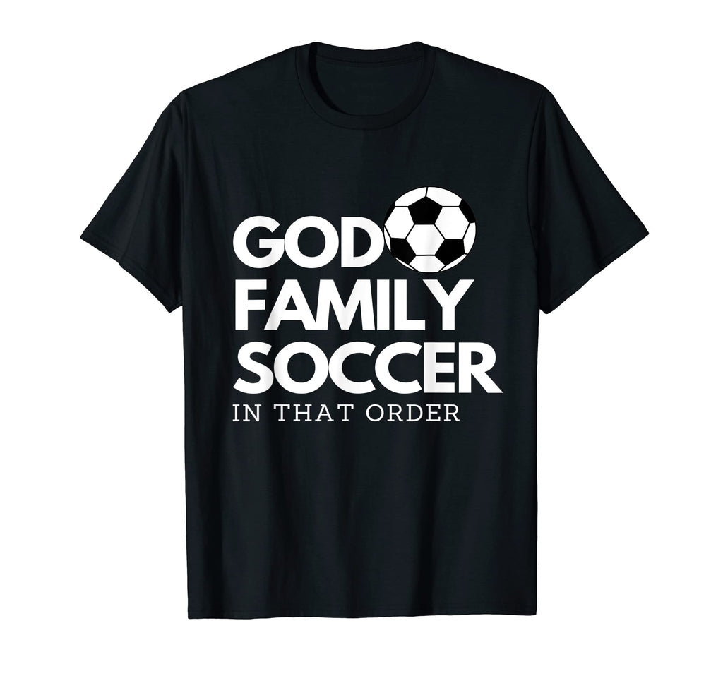 God Family Soccer That Order T-Shirt - Aesthetic Graphic for Adults - T-Shirt, Sweatshirt, Hoodie