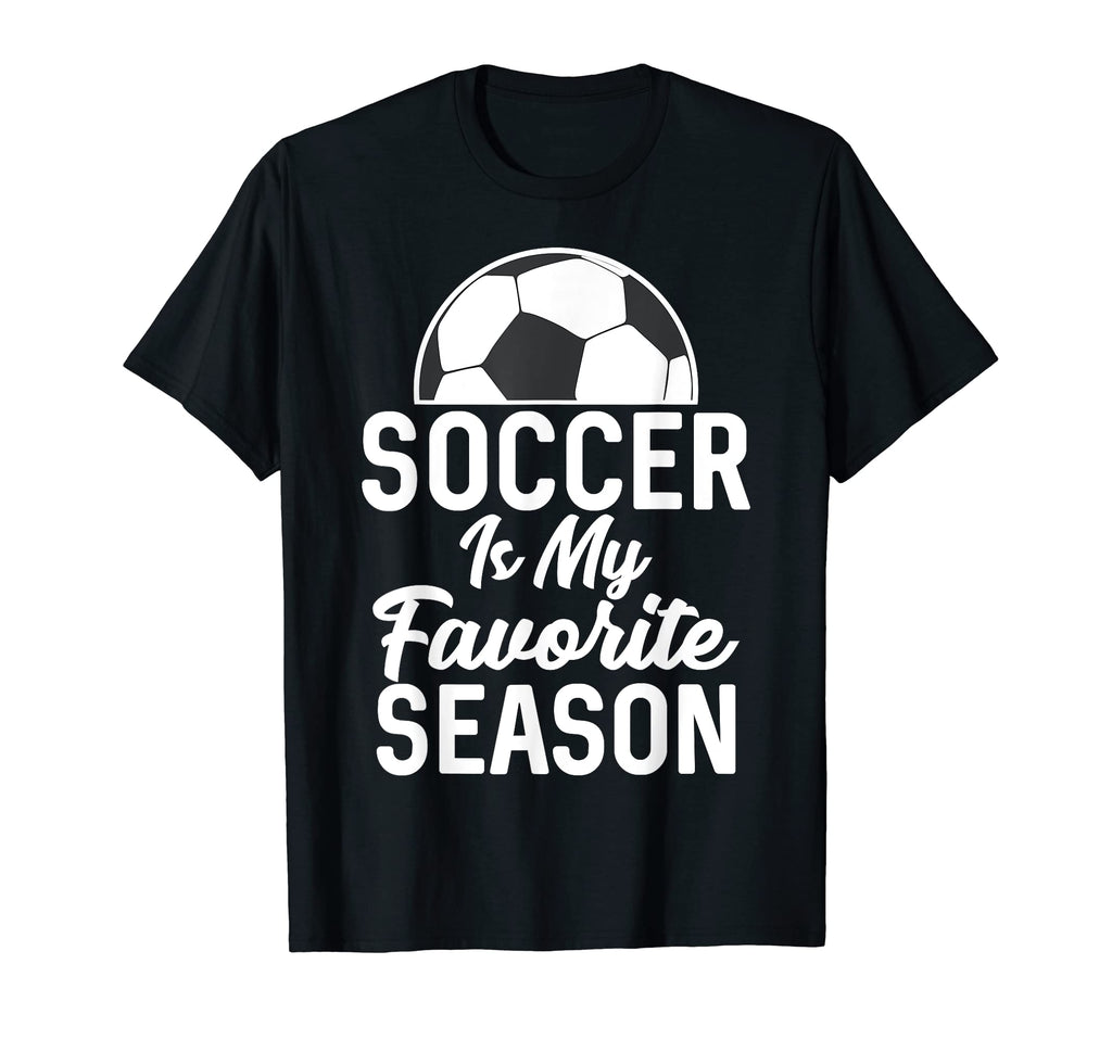 Soccer Is My Favorite Season Soccer Players T-Shirt - Graphic Print Unisex - T-Shirt, Sweatshirt, Hoodie