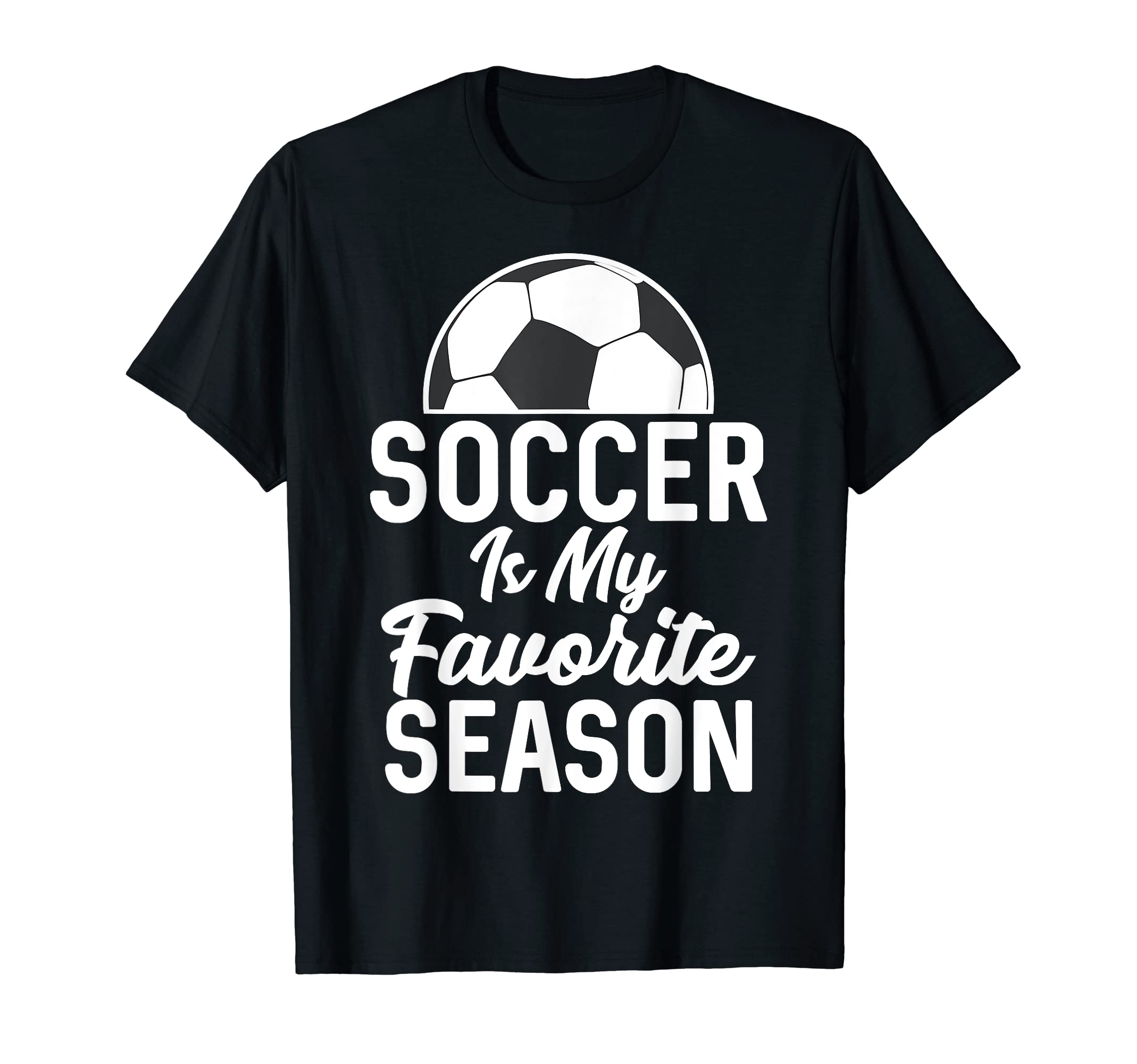 Soccer Is My Favorite Season Soccer T-Shirt - Novelty Apparel Unisex - T-Shirt, Sweatshirt, Hoodie