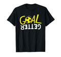 Goal Getter Sports Soccer Shirts Sayings T-Shirt - Streetwear Style Unisex - T-Shirt, Sweatshirt, Hoodie