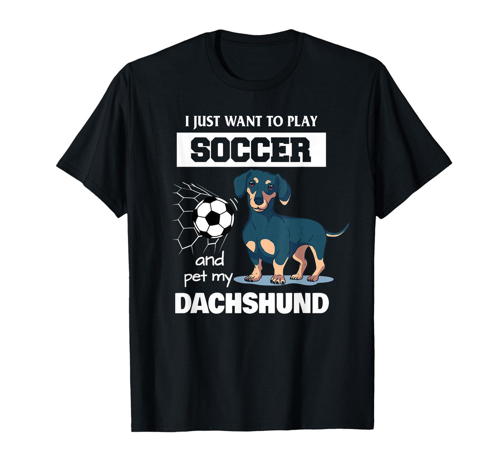 I Just Want To Play Soccer And Pet My T-Shirt - Fun Novelty Design Unisex - T-Shirt, Sweatshirt, Hoodie