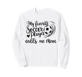 My Favorite Soccer Player Calls Me Sweatshirt - Minimalist Print Men Women - T-Shirt, Sweatshirt, Hoodie