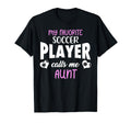My Favorite Soccer Player Calls Me Aunt T-Shirt - Unique Graphic Unisex - T-Shirt, Sweatshirt, Hoodie