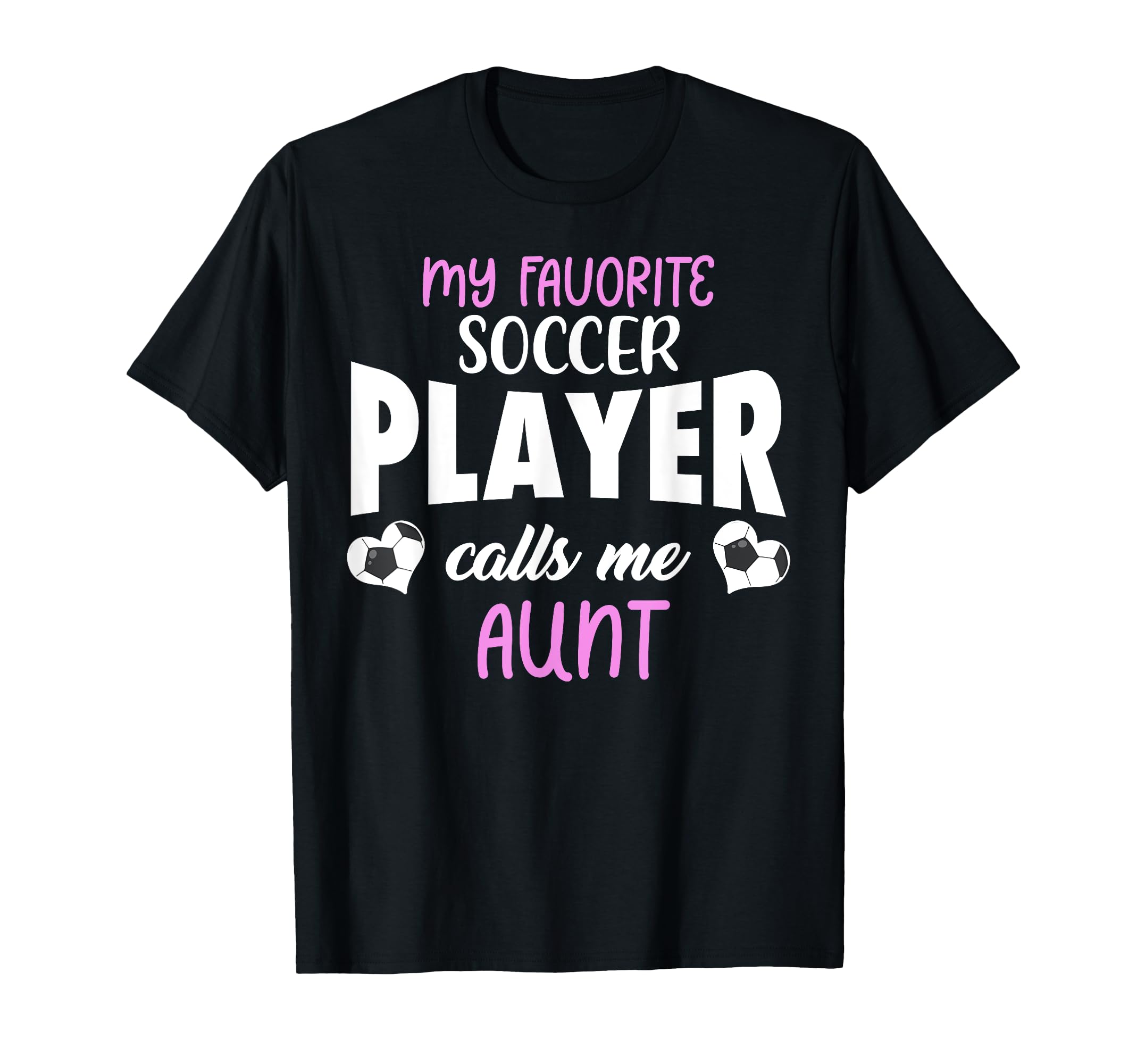 My Favorite Soccer Player Calls Me Aunt T-Shirt - Unique Graphic Unisex - T-Shirt, Sweatshirt, Hoodie