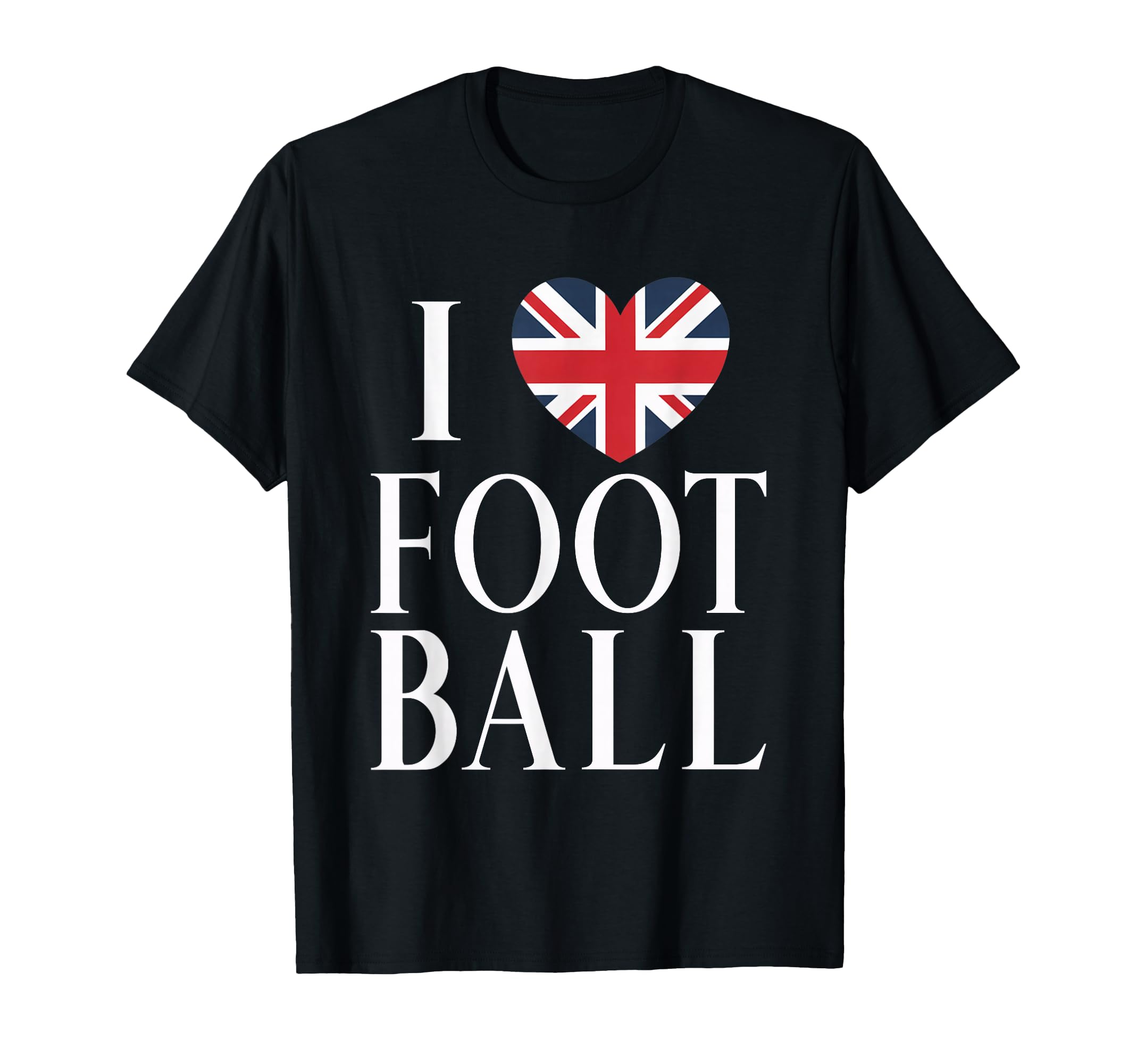 I Love Football Soccer Lover Great Britain T-Shirt - Unique Graphic Unisex - T-Shirt, Sweatshirt, Hoodie