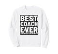 Best Coach Ever Funny Sweatshirt - Fun Novelty Design Men Women - T-Shirt, Sweatshirt, Hoodie