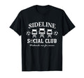 Sideline Social Club Soccer Mom Dad T-Shirt - Custom Art Print Unisex - T-Shirt, Sweatshirt, Hoodie